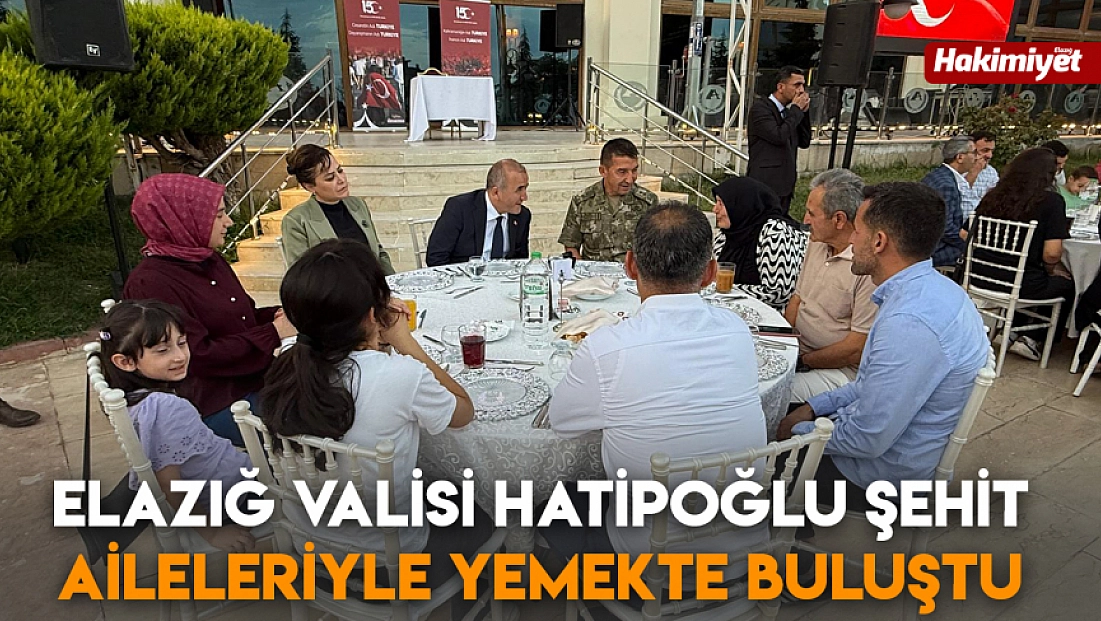 Elazığ Valisi Hatipoğlu şehit aileleriyle yemekte buluştu