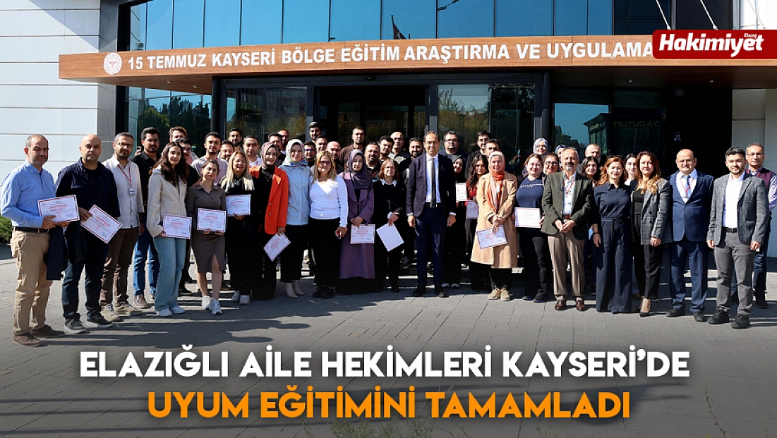 Elazığlı Aile Hekimleri Kayseri’de uyum eğitimini tamamladı