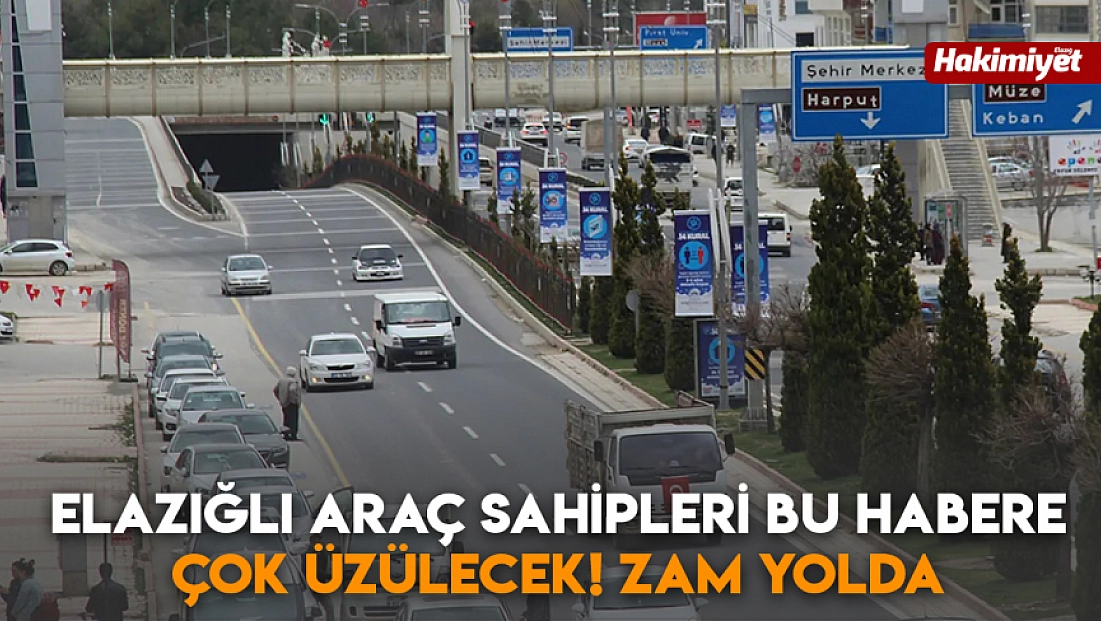 Elazığlı araç sahipleri bu habere çok üzülecek! Zam yolda