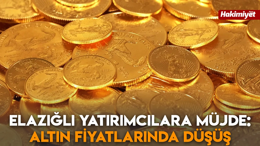 Elazığlı yatırımcılara müjde: Altın fiyatlarında düşüş