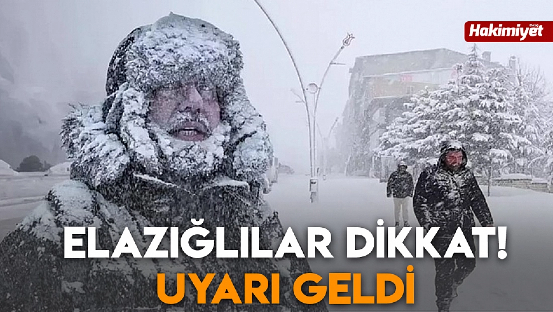 Elazığlılar dikkat! Uyarı geldi