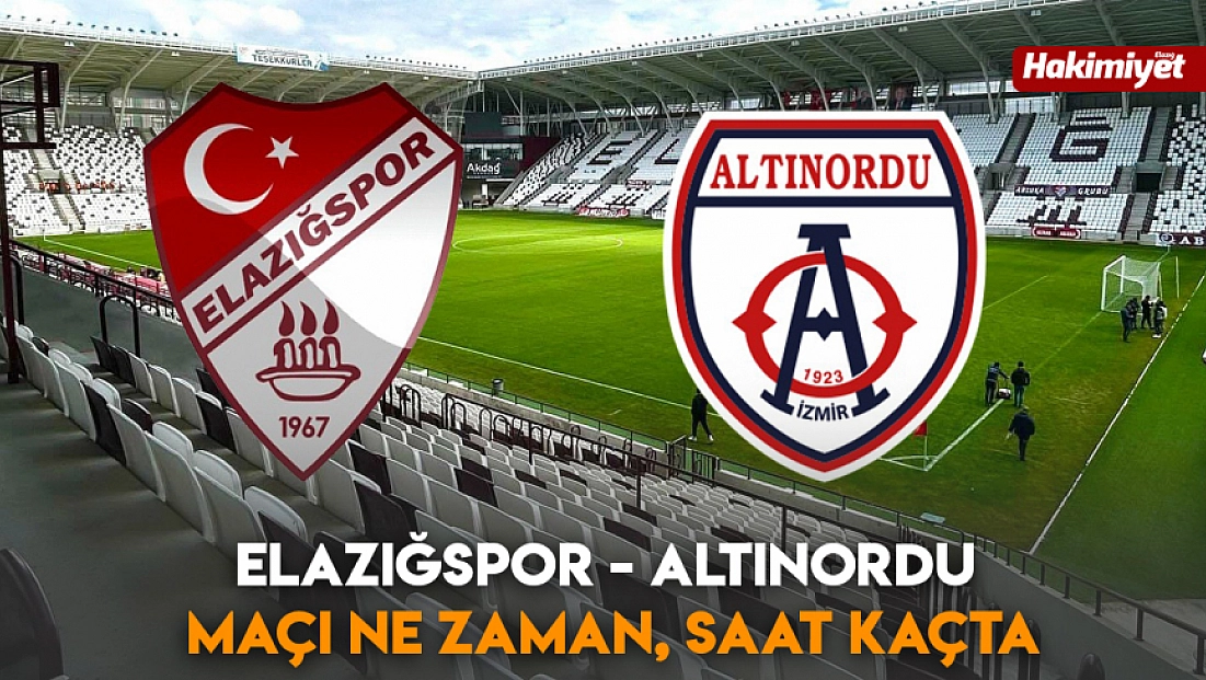 Elazığspor - Altınordu maçı ne zaman, saat kaçta