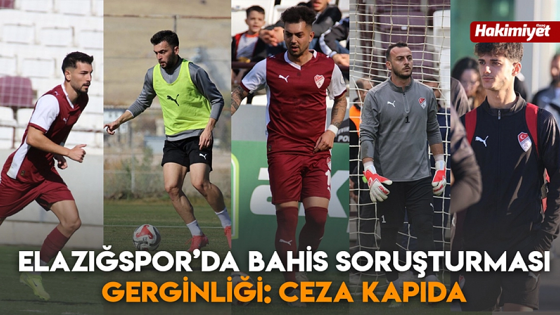 Elazığspor’da bahis soruşturması gerginliği: Ceza kapıda