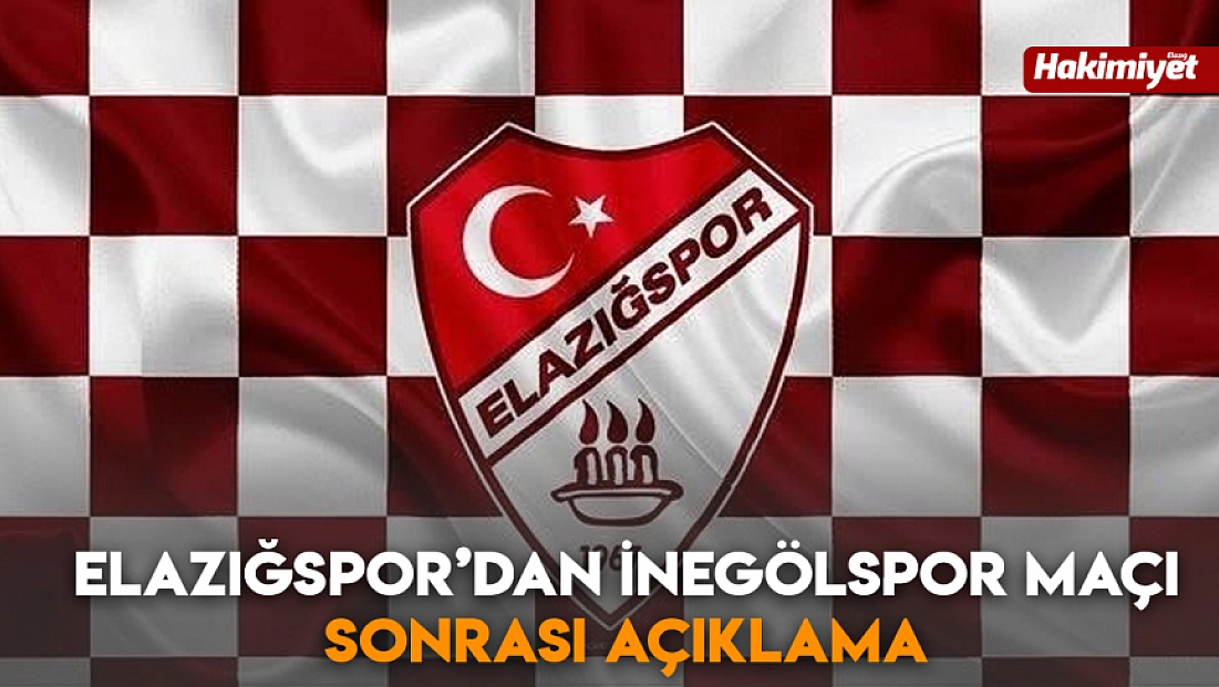 Elazığspor’dan İnegölspor maçı sonrası açıklama