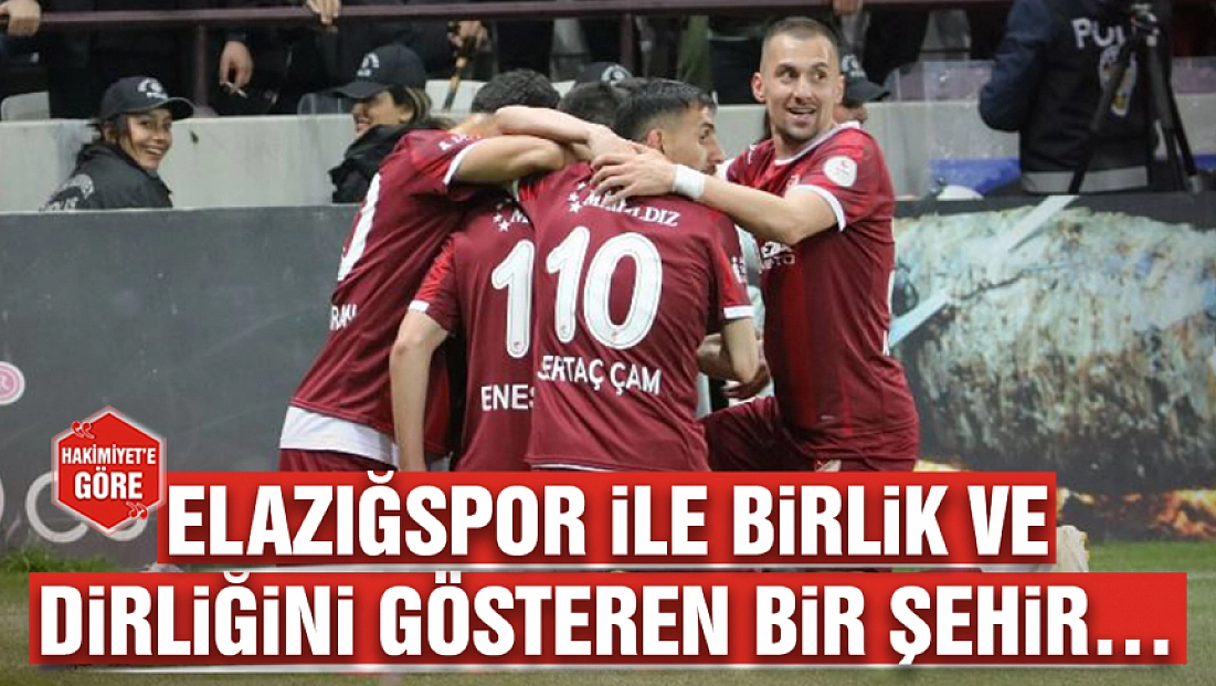 Elazığspor ile birlik ve dirliğini gösteren bir şehir…