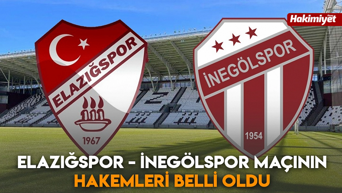 Elazığspor - İnegölspor maçının hakemleri belli oldu