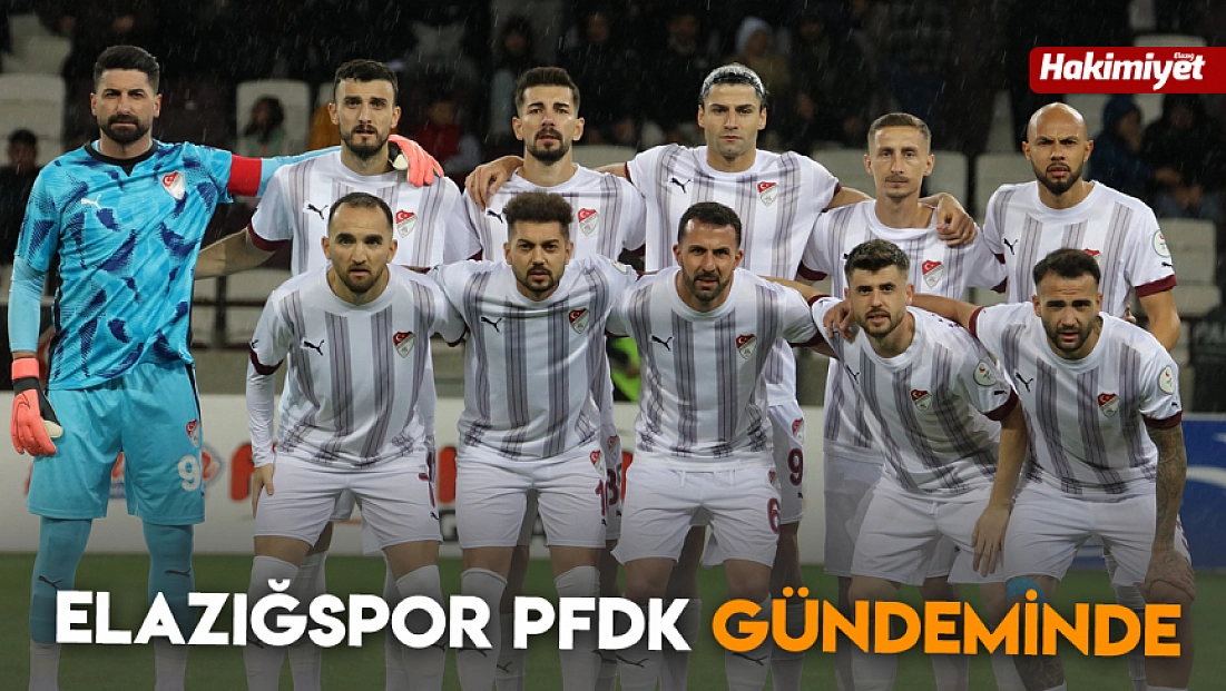 Elazığspor PFDK gündeminde