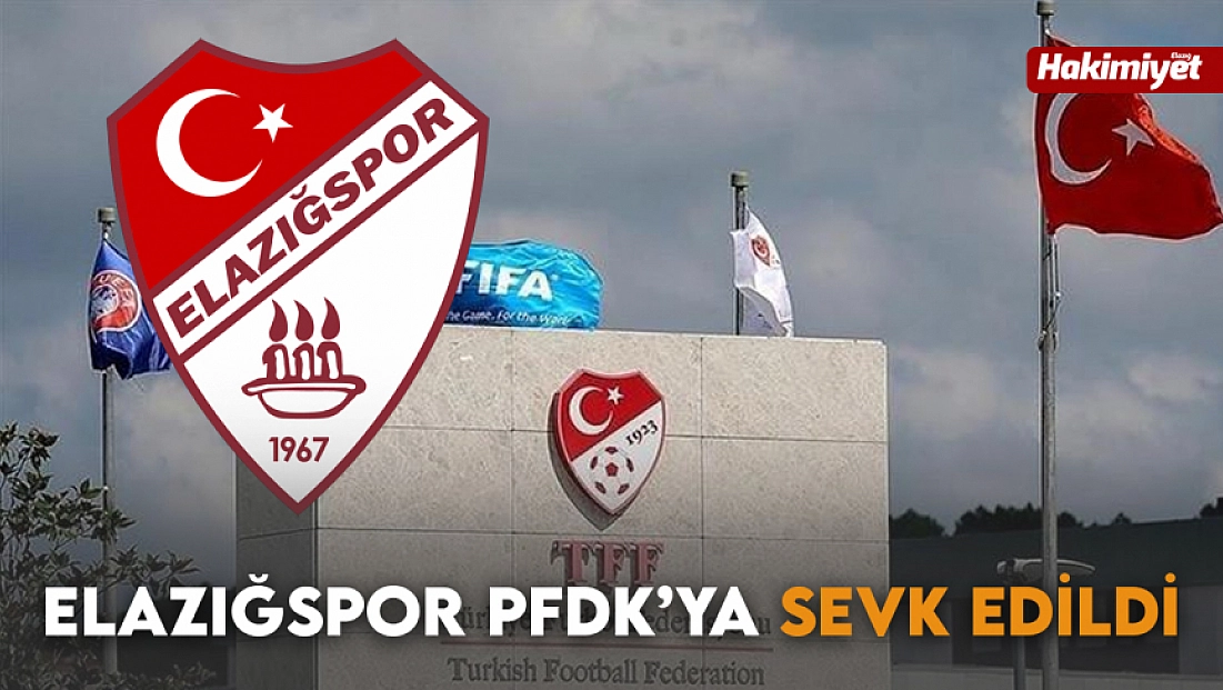 Elazığspor PFDK’ya Sevk Edildi