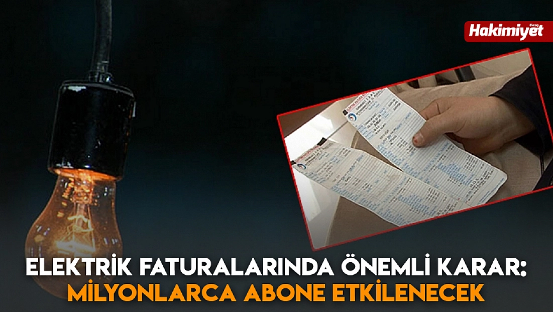 Elektrik faturalarında önemli karar: Milyonlarca abone etkilenecek