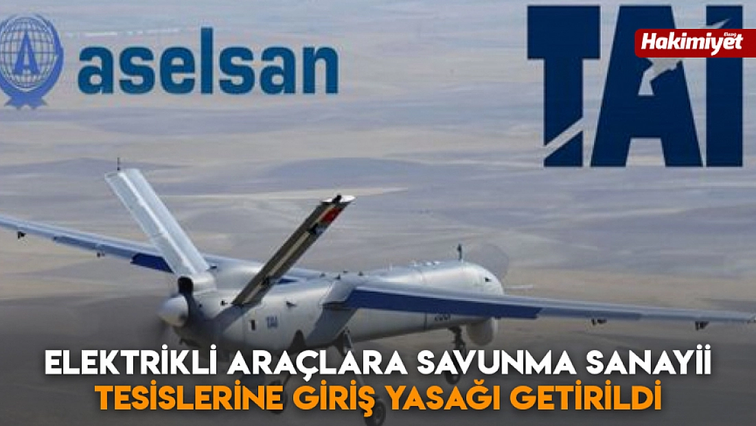Elektrikli araçlara savunma sanayii tesislerine giriş yasağı getirildi