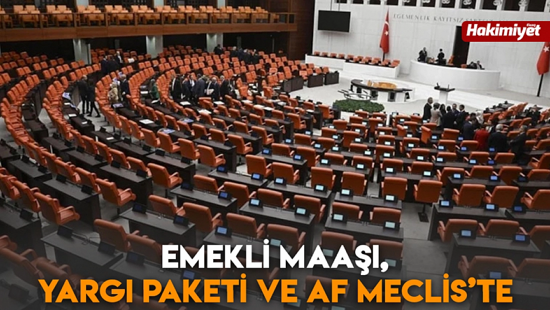 Emekli maaşı, yargı paketi ve af Meclis’te