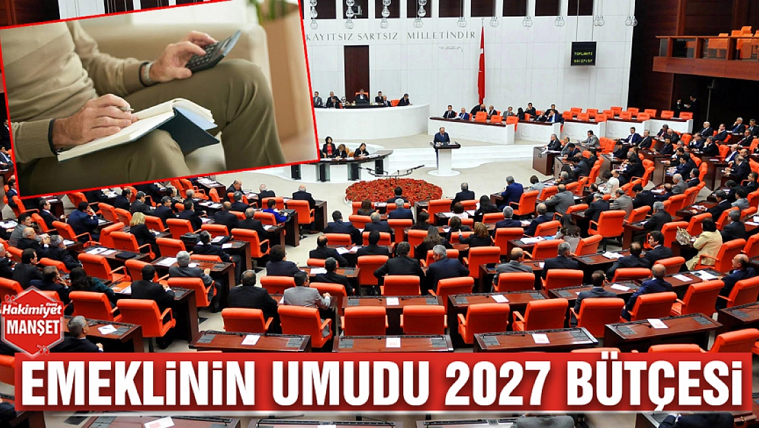 Emeklinin umudu 2027 bütçesi