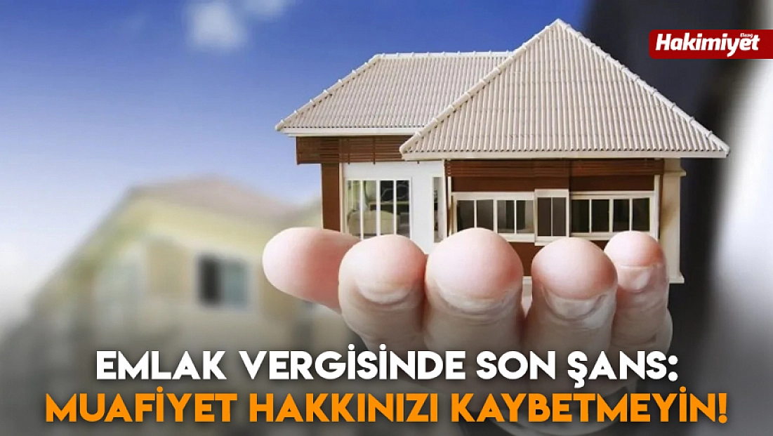 Emlak vergisinde son şans: Muafiyet hakkınızı kaybetmeyin!