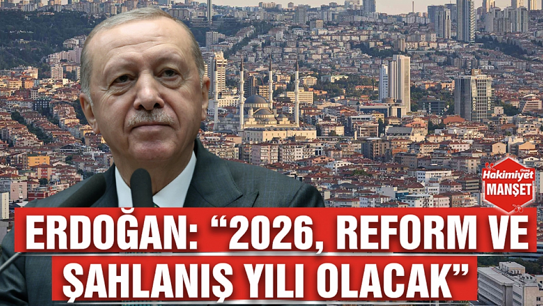 Erdoğan: '2026, reform ve şahlanış yılı olacak'
