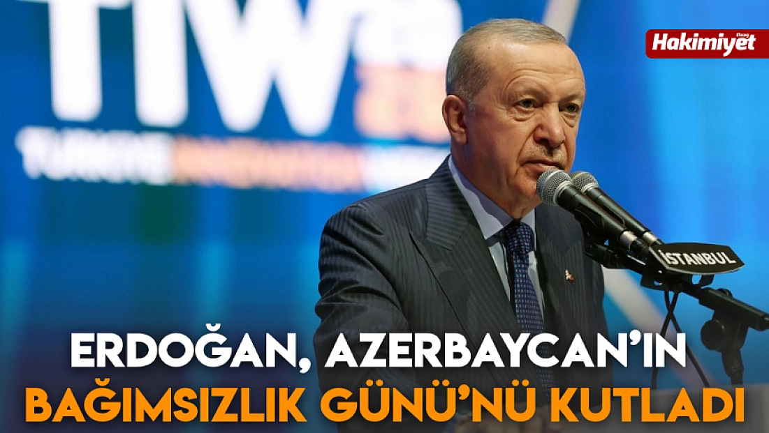 Erdoğan, Azerbaycan’ın Bağımsızlık Günü’nü Kutladı
