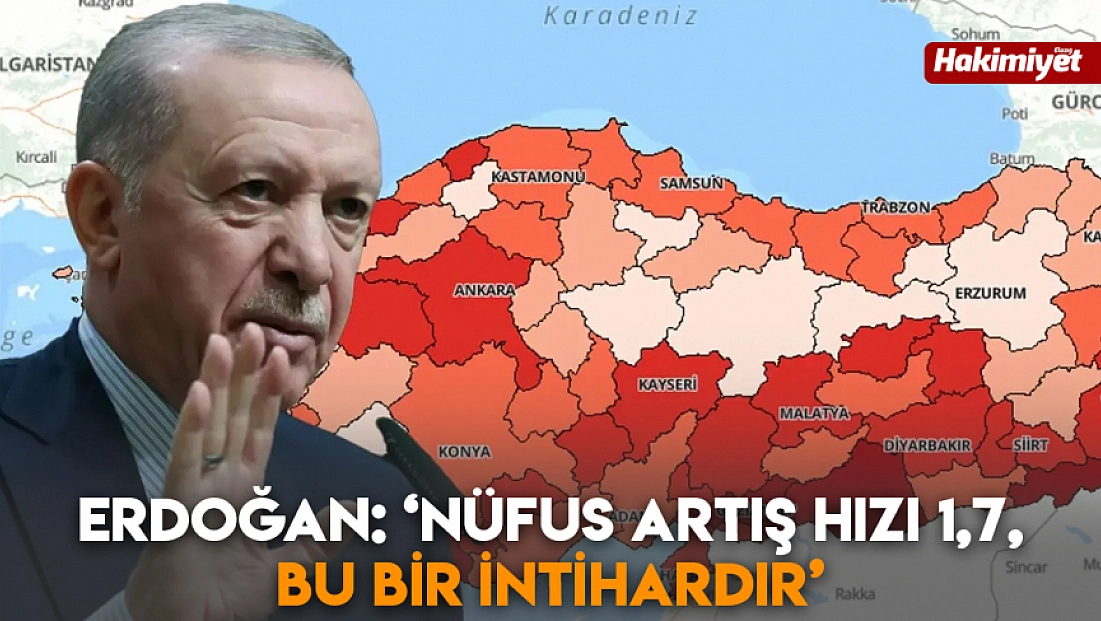 Erdoğan: ‘nüfus artış hızı 1,7, bu bir intihardır'