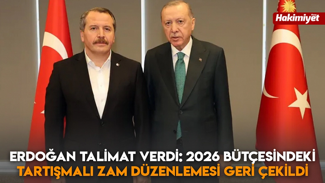 Erdoğan talimat verdi: 2026 bütçesindeki tartışmalı zam düzenlemesi geri çekildi
