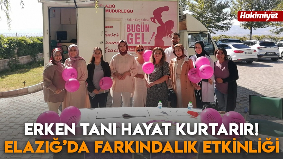 Erken tanı hayat kurtarır! Elazığ’da farkındalık etkinliği
