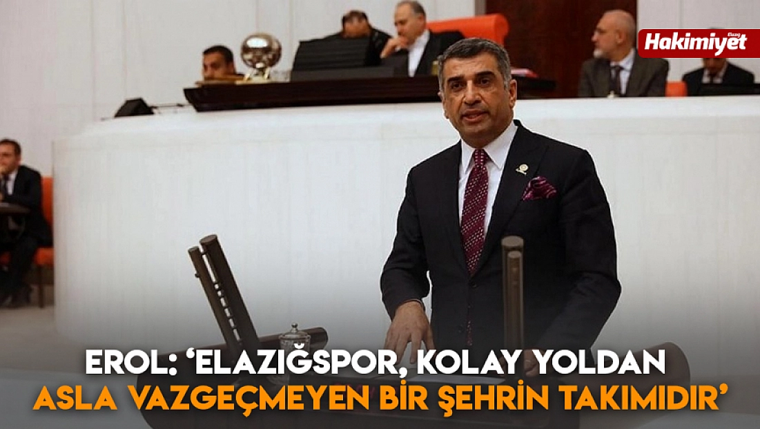 Erol: ‘Elazığspor, kolay yoldan asla vazgeçmeyen bir şehrin takımıdır’