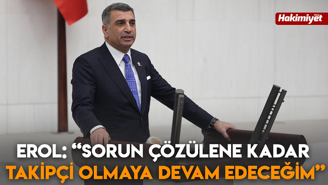 Erol: 'sorun çözülene kadar takipçi olmaya devam edeceğim'