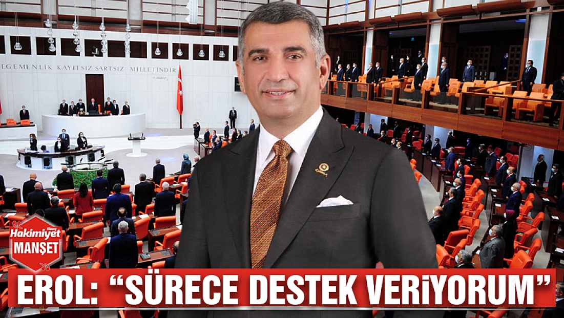 Erol: 'Sürece destek veriyorum'