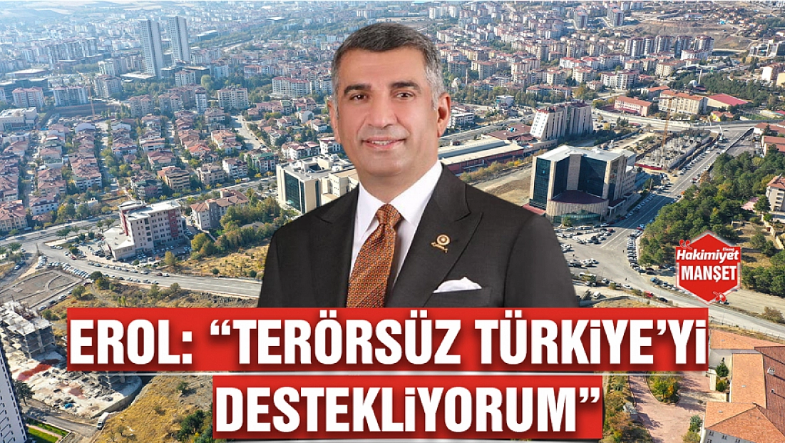 Erol: 'terörsüz Türkiye’yi destekliyorum'