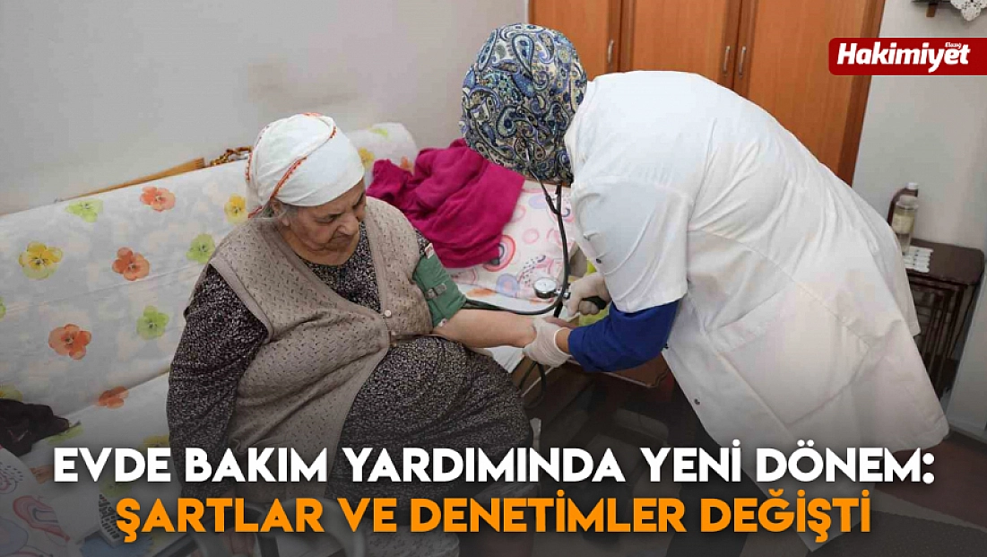 Evde bakım yardımında yeni dönem: Şartlar ve denetimler değişti