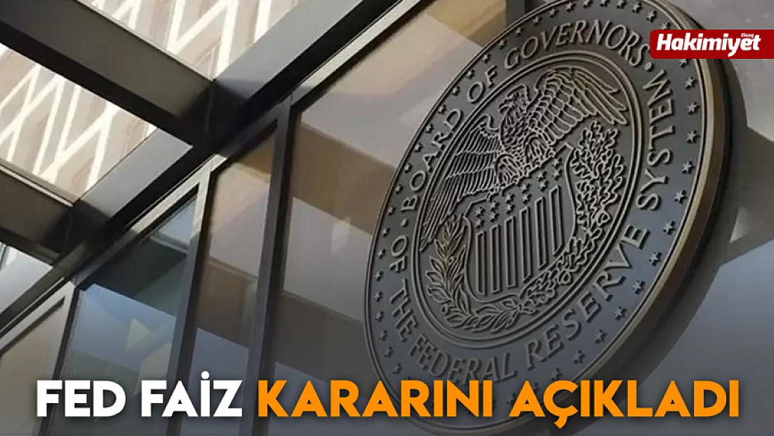 Fed faiz kararını açıkladı