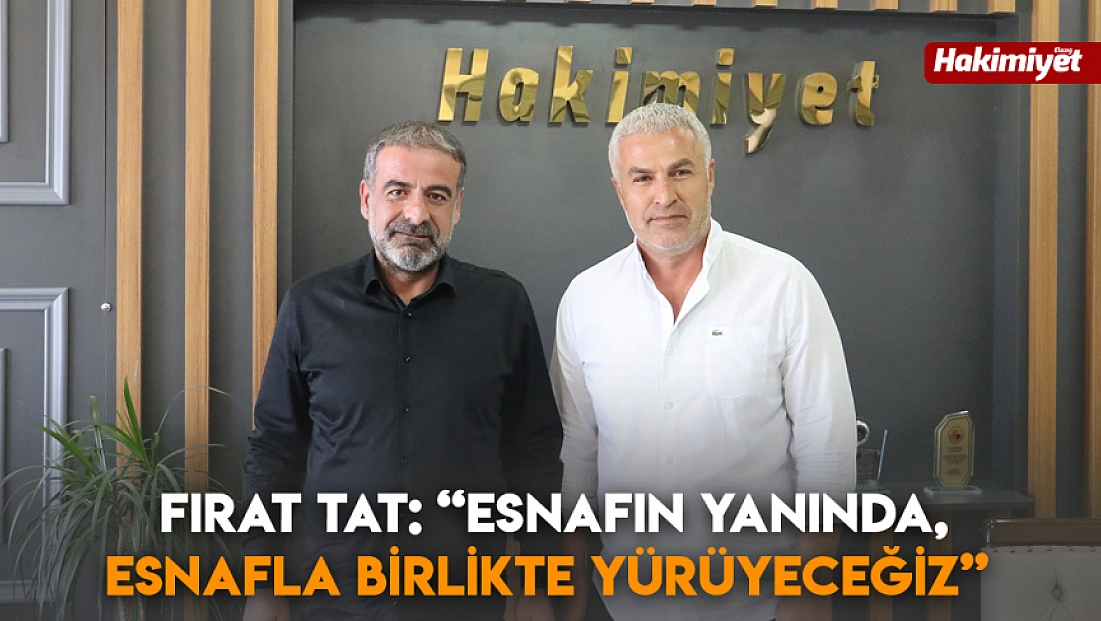 Fırat Tat: 'Esnafın yanında, esnafla birlikte yürüyeceğiz'