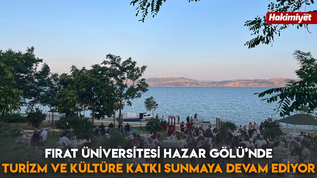 Fırat Üniversitesi Hazar Gölü’nde Turizm ve kültüre katkı sunmaya devam ediyor