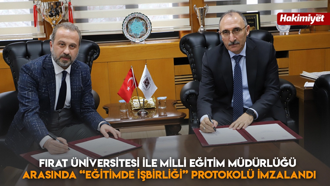 Fırat Üniversitesi ile Milli Eğitim Müdürlüğü arasında 'Eğitimde İşbirliği' protokolü imzalandı