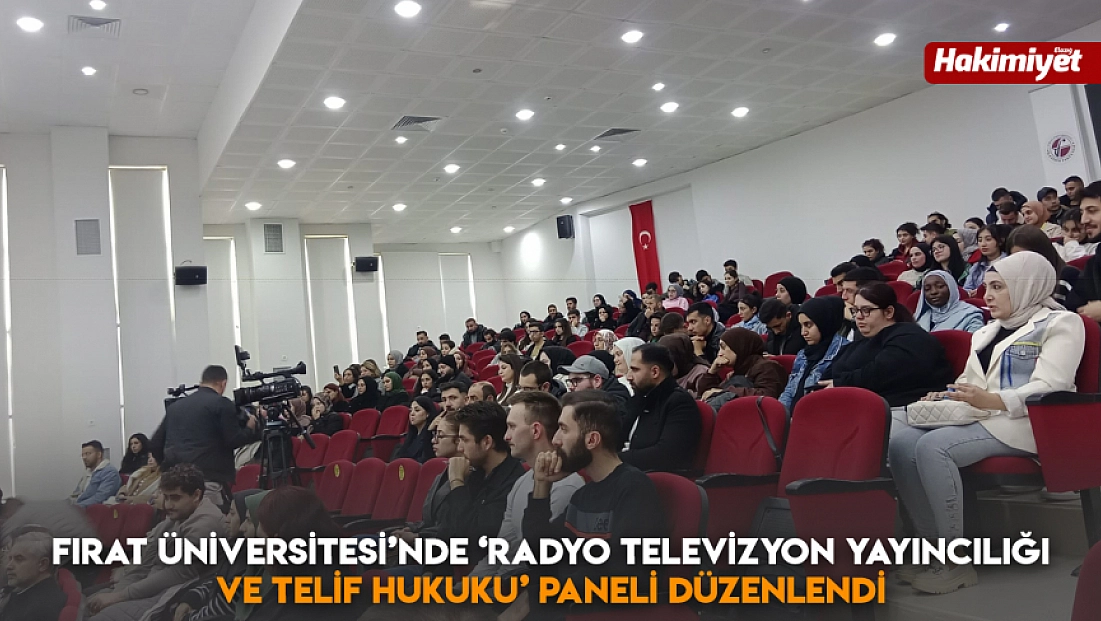 Fırat Üniversitesi’nde ‘Radyo Televizyon Yayıncılığı ve Telif Hukuku' paneli düzenlendi