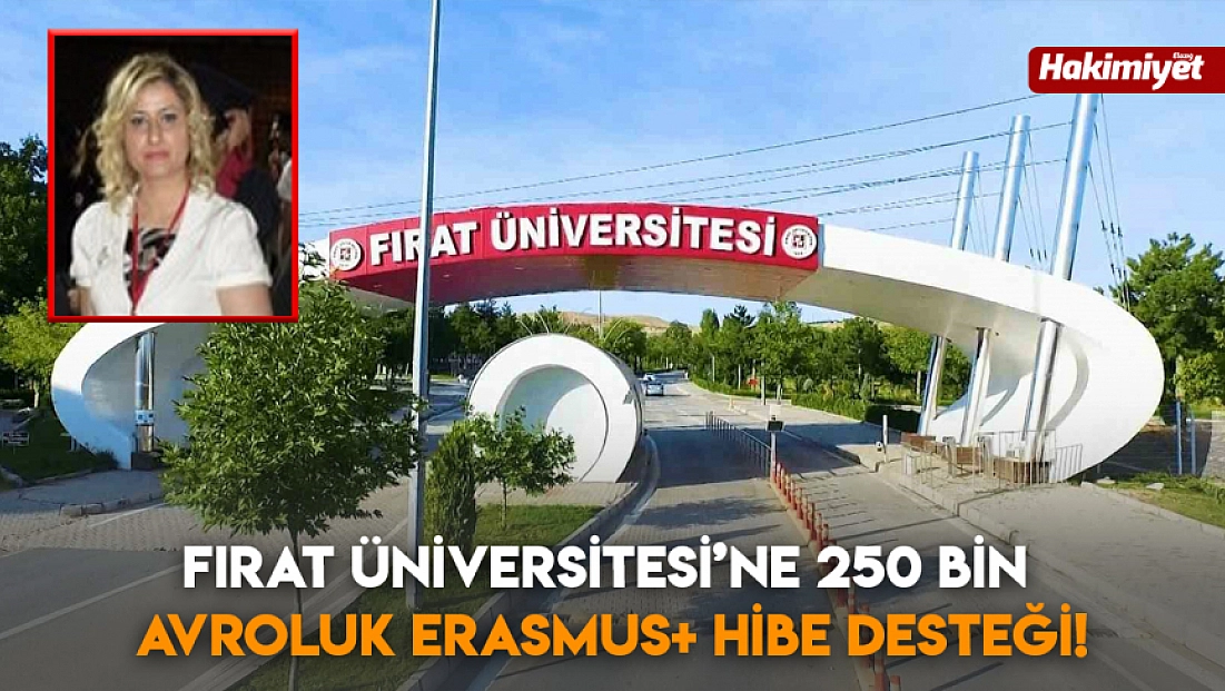 Fırat Üniversitesi’ne 250 Bin Avroluk Erasmus+ Hibe Desteği!