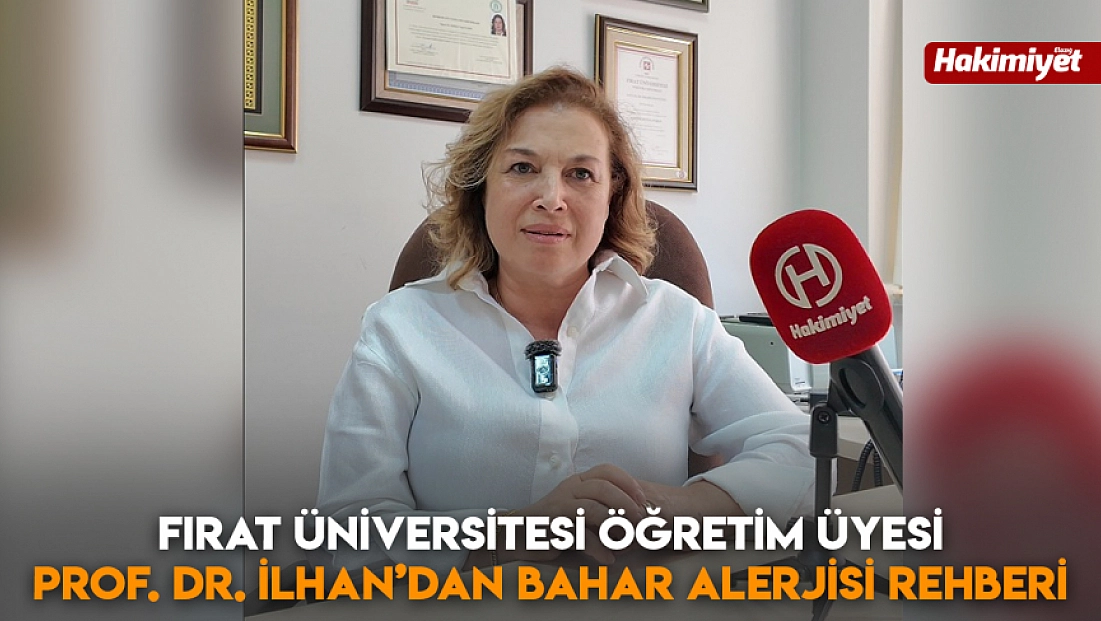 Fırat Üniversitesi Öğretim Üyesi Prof. Dr. İlhan’dan bahar alerjisi rehberi
