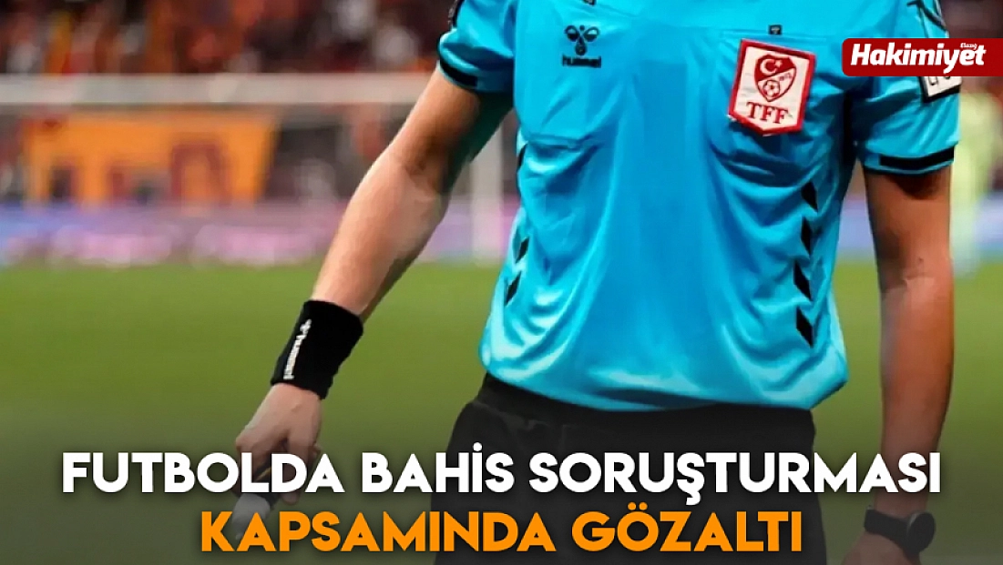 Futbolda bahis soruşturması kapsamında gözaltı