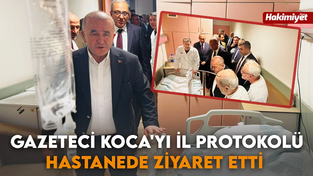 Gazeteci Koca'yı il protokolü hastanede ziyaret etti