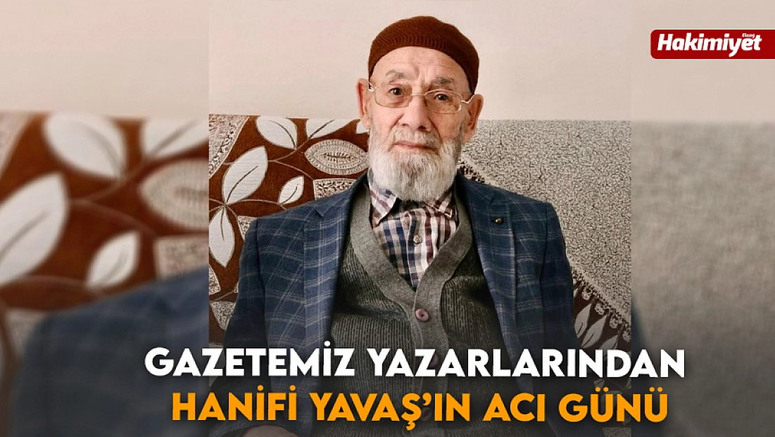Gazetemiz yazarlarından Hanifi Yavaş’ın acı günü