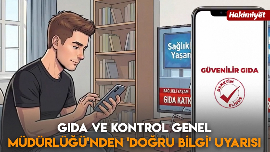 Gıda ve Kontrol Genel Müdürlüğü'nden 'Doğru Bilgi' uyarısı