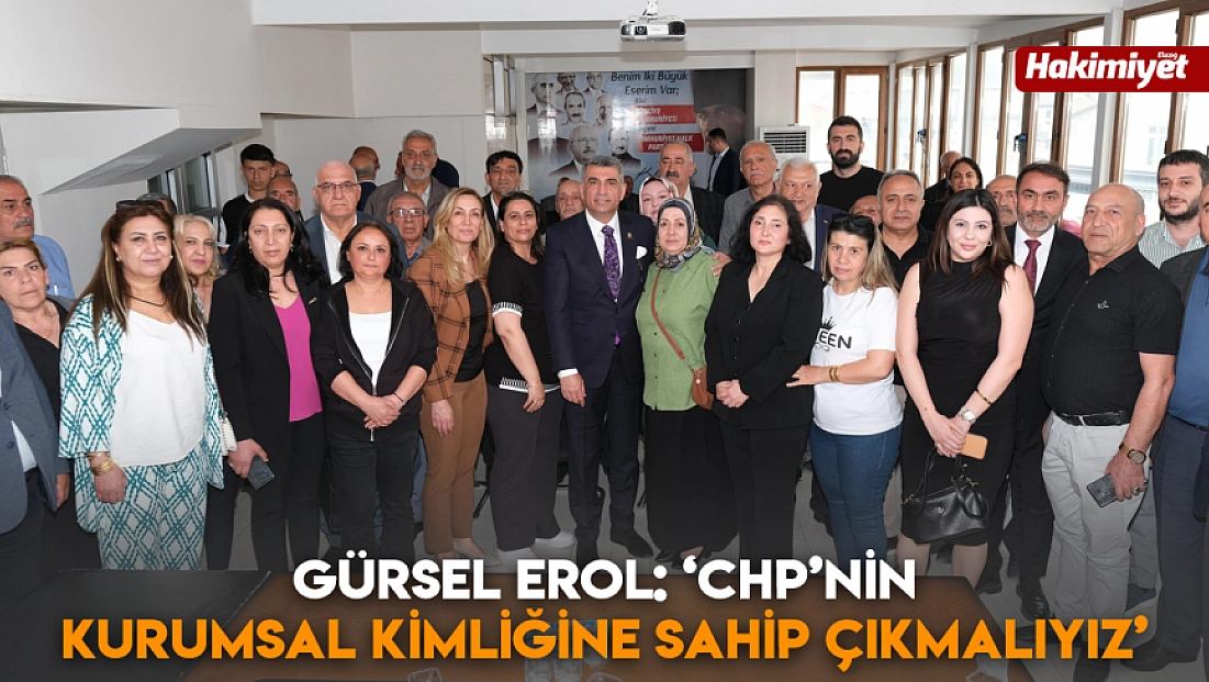 Gürsel Erol: ‘CHP’nin kurumsal kimliğine sahip çıkmalıyız’