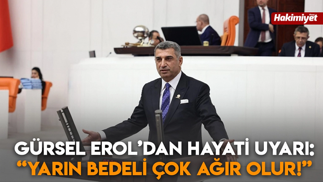 Gürsel Erol’dan hayati uyarı: 'Yarın bedeli çok ağır olur!'