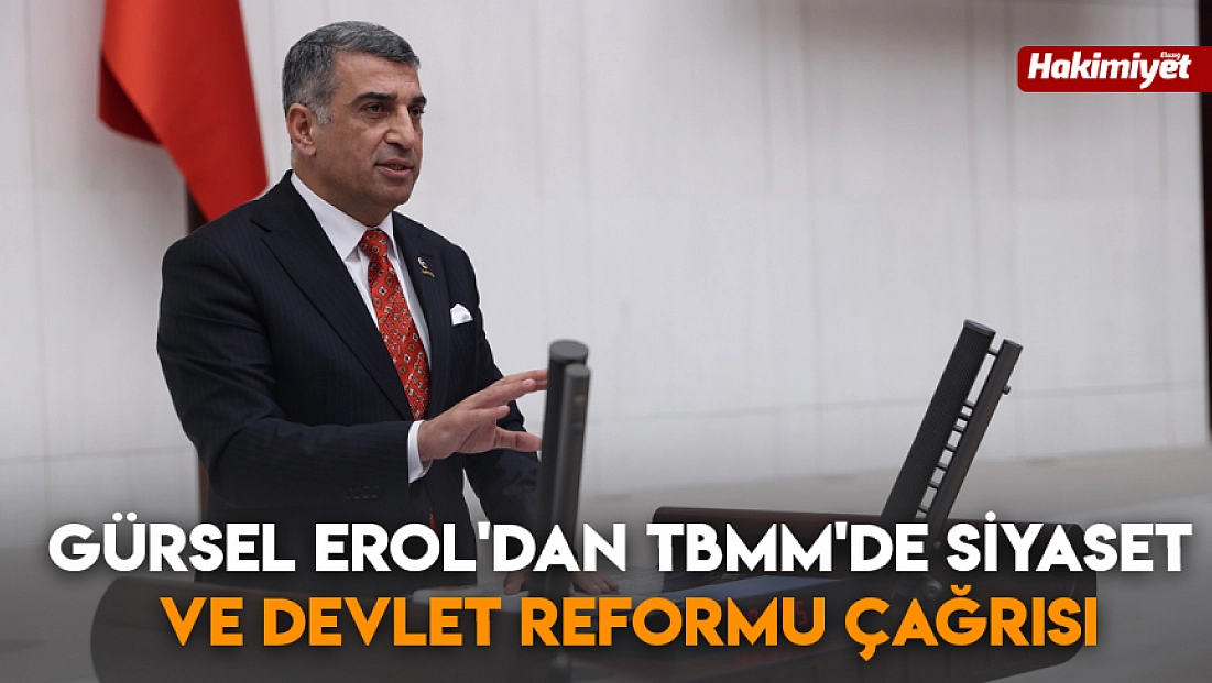 Gürsel Erol'dan TBMM’de siyaset ve devlet reformu çağrısı