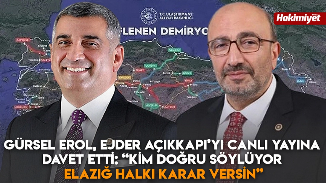 Gürsel Erol, Ejder Açıkkapı’yı canlı yayına davet etti: ‘Kim doğru söylüyor Elazığ halkı karar versin’