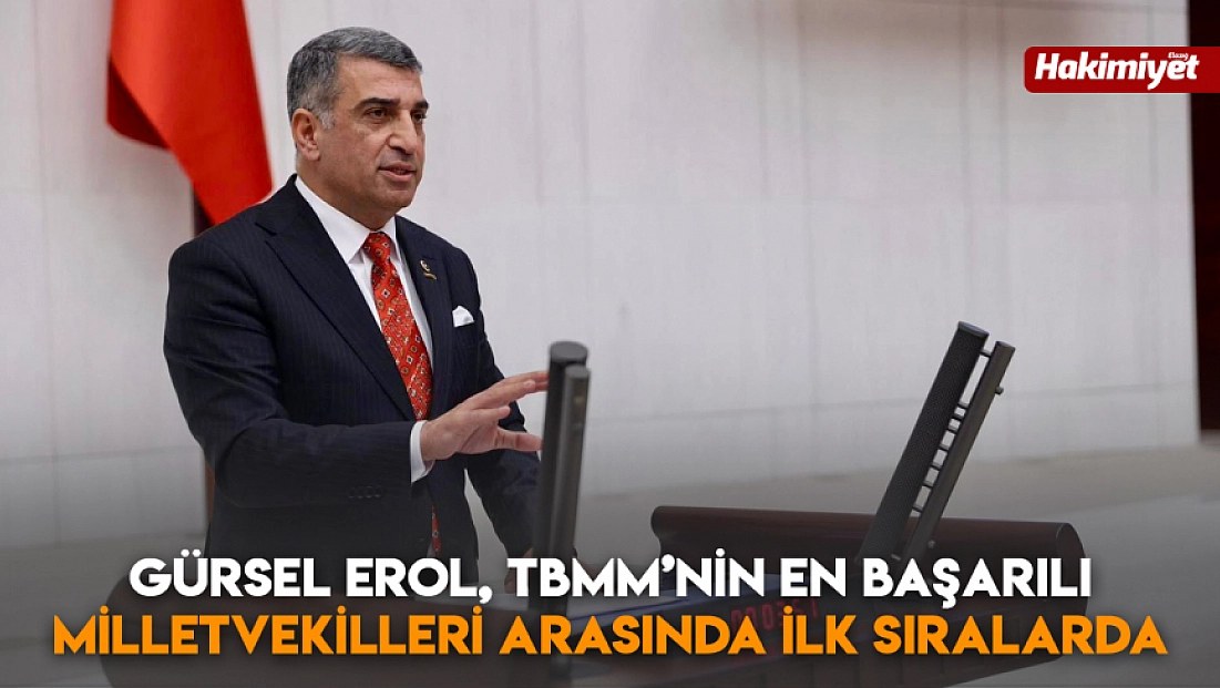 Gürsel Erol, TBMM’nin en başarılı milletvekilleri arasında ilk sıralarda