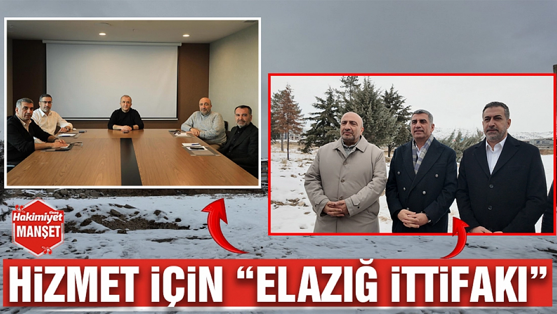 Hizmet için 'Elazığ ittifakı'