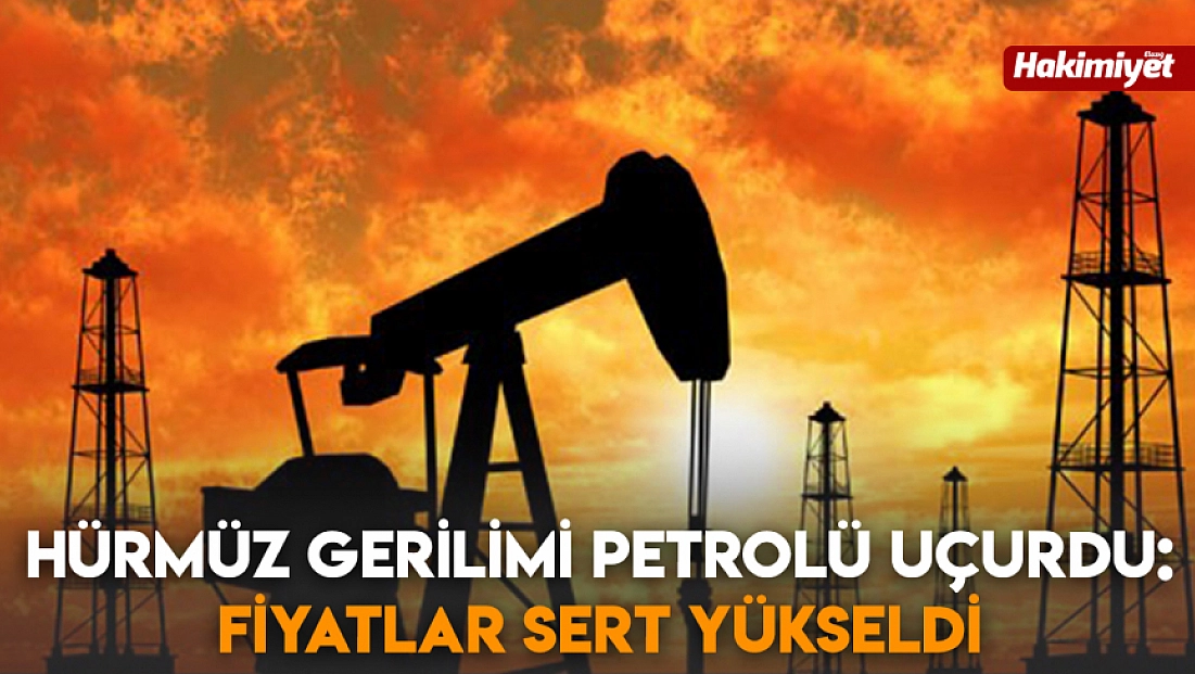 Hürmüz gerilimi petrolü uçurdu: Fiyatlar sert yükseldi