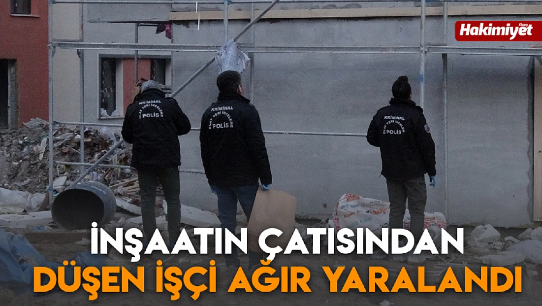 İnşaatın çatısından düşen işçi ağır yaralandı