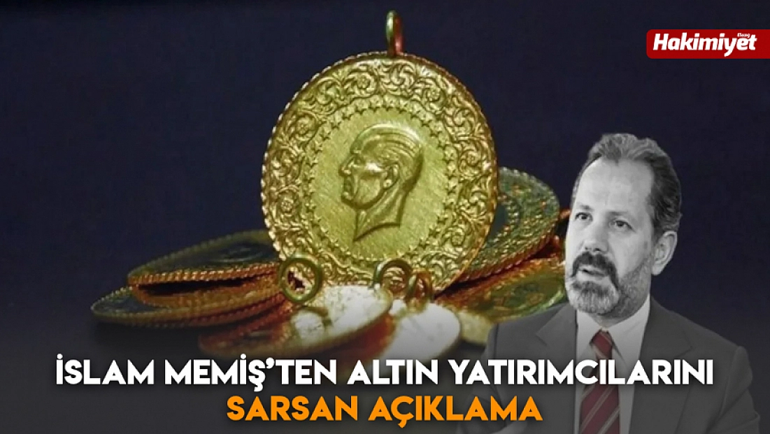 İslam Memiş’ten altın yatırımcılarını sarsan açıklama