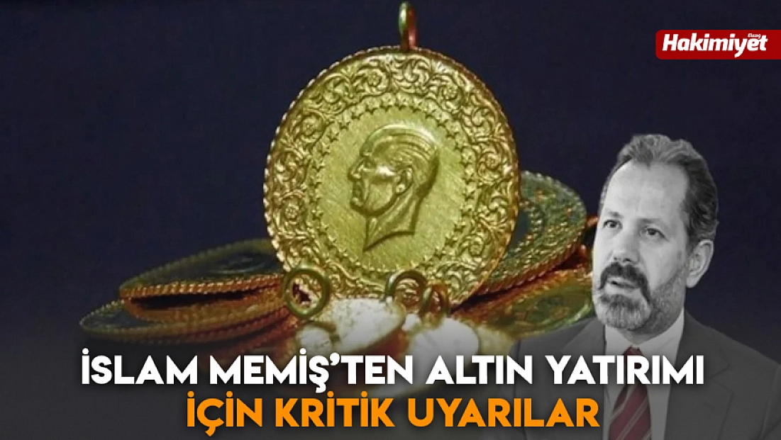 İslam Memiş’ten altın yatırımı için kritik uyarılar