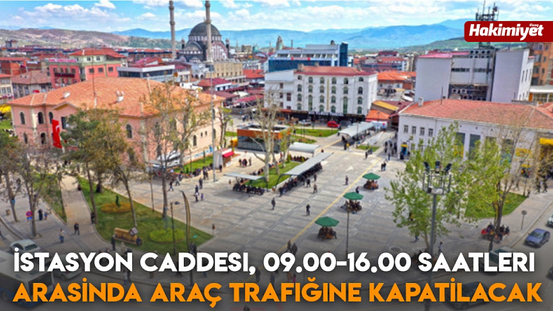 İstasyon Caddesi, 09.00-16.00 saatleri arasında araç trafiğine kapatılacak