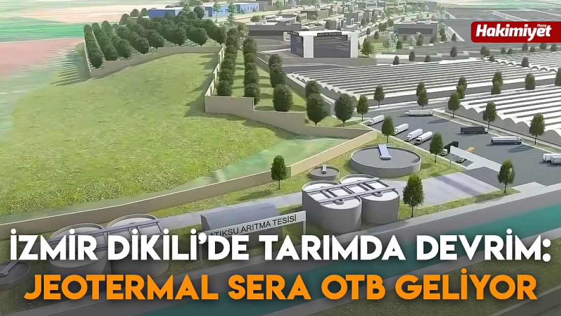İzmir Dikili’de tarımda devrim: Jeotermal Sera OTB geliyor